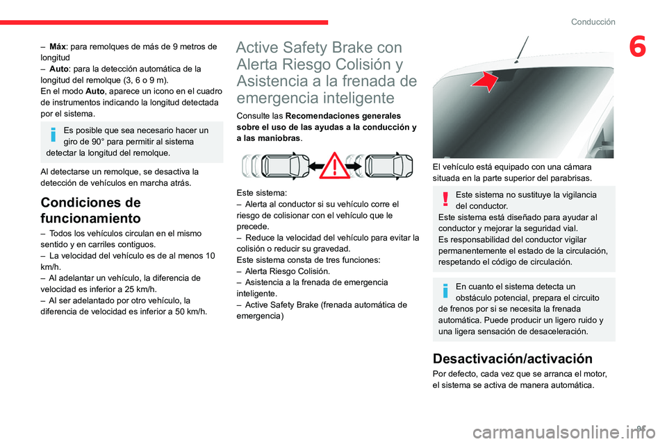 CITROEN JUMPER 2020  Manuales de Empleo (in Spanish) 91
Conducción
6– Máx: para remolques de más de 9 metros de 
longitud
–  Auto: para la detección automática de la 
longitud del remolque (3, 6 o 9 m).
En el modo Auto, aparece un icono en el c