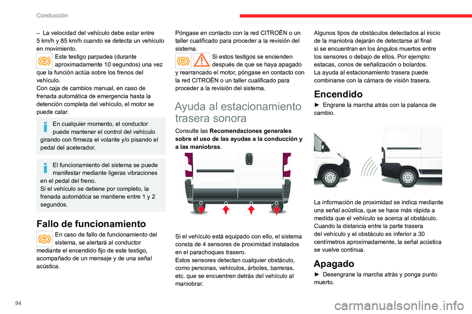 CITROEN JUMPER 2020  Manuales de Empleo (in Spanish) 94
Conducción
Fallo de funcionamiento
Si este testigo se enciende en el cuadro 
de instrumentos, acompañado de un 
mensaje en la pantalla, póngase en contacto con 
la red CITROËN o con un taller c