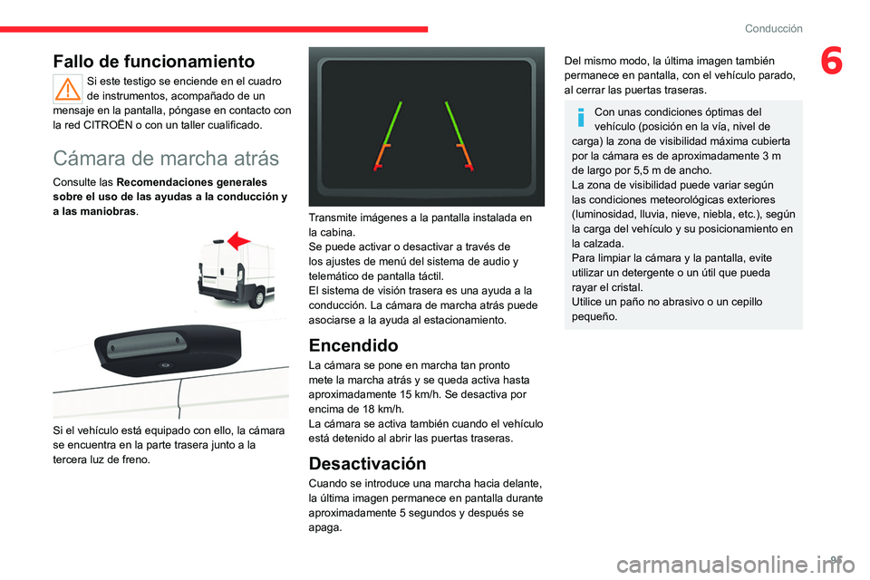 CITROEN JUMPER 2020  Manuales de Empleo (in Spanish) 95
Conducción
6Fallo de funcionamiento
Si este testigo se enciende en el cuadro 
de instrumentos, acompañado de un 
mensaje en la pantalla, póngase en contacto con 
la red CITROËN o con un taller 