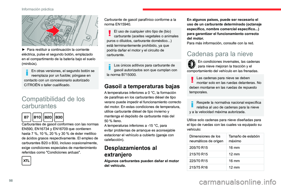 CITROEN JUMPER 2020  Manuales de Empleo (in Spanish) 98
Información práctica
 
► Para restituir a continuación la corriente 
eléctrica, pulse el segundo botón, emplazado 
en el compartimento de la batería bajo el suelo 
(minibús).
En otras vers