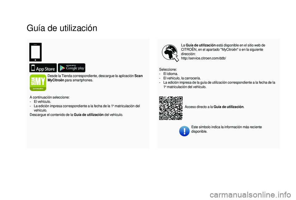 CITROEN JUMPER 2019 Manuales de Empleo (in Spanish) Guía de utilización
La Guía de utilización está disponible en el sitio web de
CITROËN, en el apartado "MyCitroën" o en la siguiente
dirección:
http://service.citroen.com/ddb/
Acceso CITROEN JUMPER 2019 Manuales de Empleo (in Spanish) Guía de utilización
La Guía de utilización está disponible en el sitio web de
CITROËN, en el apartado "MyCitroën" o en la siguiente
dirección:
http://service.citroen.com/ddb/
Acceso