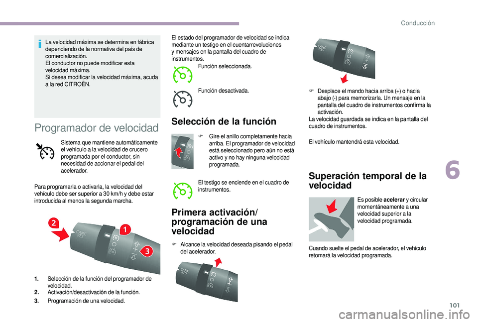 CITROEN JUMPER 2019 Manuales de Empleo (in Spanish) 101
La velocidad máxima se determina en fábrica
dependiendo de la normativa del país de
comercialización.
El conductor no puede modificar esta
velocidad máxima.
Si desea modificar la velocidad CITROEN JUMPER 2019 Manuales de Empleo (in Spanish) 101
La velocidad máxima se determina en fábrica
dependiendo de la normativa del país de
comercialización.
El conductor no puede modificar esta
velocidad máxima.
Si desea modificar la velocidad