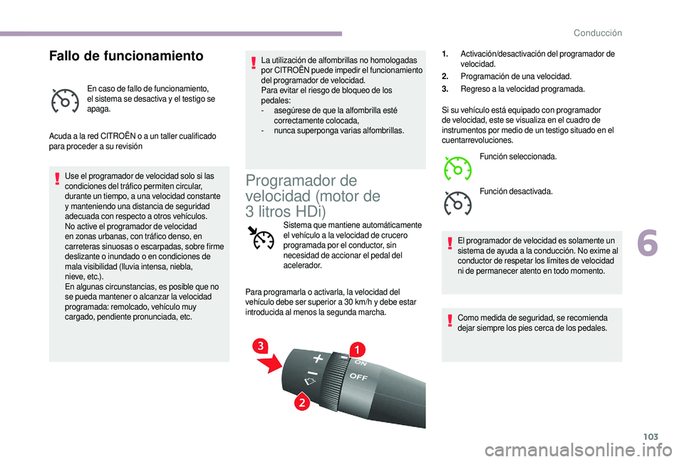 CITROEN JUMPER 2019 Manuales de Empleo (in Spanish) 103
Fallo de funcionamiento
En caso de fallo de funcionamiento,
el sistema se desactiva y el testigo se
apaga.
Acuda a
la red CITROËN o a un taller cualificado
para proceder a
su revisión
CITROEN JUMPER 2019 Manuales de Empleo (in Spanish) 103
Fallo de funcionamiento
En caso de fallo de funcionamiento,
el sistema se desactiva y el testigo se
apaga.
Acuda a
la red CITROËN o a un taller cualificado
para proceder a
su revisión