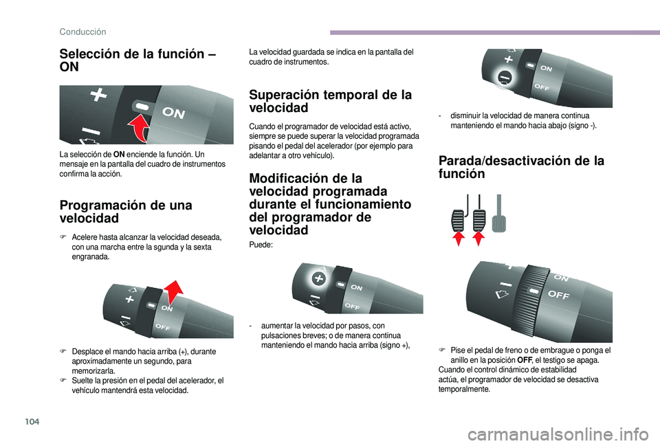 CITROEN JUMPER 2019 Manuales de Empleo (in Spanish) 104
Selección de la función –
ON
Programación de una
velocidad Superación temporal de la
velocidad
Cuando el programador de velocidad está activo,
siempre se puede superar la velocidad prog CITROEN JUMPER 2019 Manuales de Empleo (in Spanish) 104
Selección de la función –
ON
Programación de una
velocidad Superación temporal de la
velocidad
Cuando el programador de velocidad está activo,
siempre se puede superar la velocidad prog