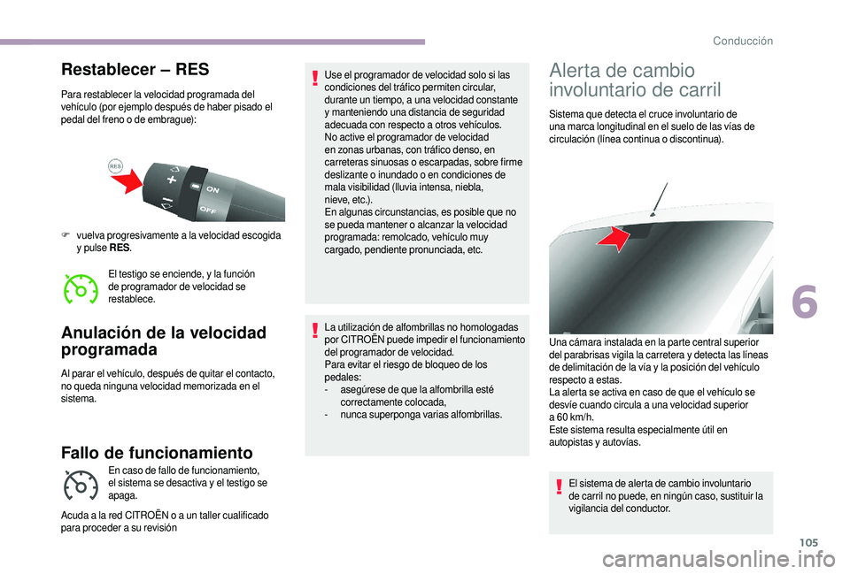 CITROEN JUMPER 2019 Manuales de Empleo (in Spanish) 105
Restablecer – RES
Para restablecer la velocidad programada del
vehículo (por ejemplo después de haber pisado el
pedal del freno o
de embrague):
El testigo se enciende, y la función
de pr CITROEN JUMPER 2019 Manuales de Empleo (in Spanish) 105
Restablecer – RES
Para restablecer la velocidad programada del
vehículo (por ejemplo después de haber pisado el
pedal del freno o
de embrague):
El testigo se enciende, y la función
de pr