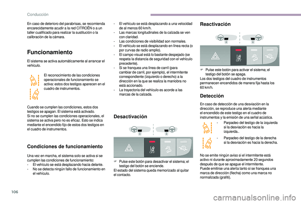 CITROEN JUMPER 2019 Manuales de Empleo (in Spanish) 106
En caso de deterioro del parabrisas, se recomienda
encarecidamente acudir a la red CITROËN o a un
taller cualificado para realizar la sustitución o
la
calibración de la cámara.
Funcio CITROEN JUMPER 2019 Manuales de Empleo (in Spanish) 106
En caso de deterioro del parabrisas, se recomienda
encarecidamente acudir a la red CITROËN o a un
taller cualificado para realizar la sustitución o
la
calibración de la cámara.
Funcio