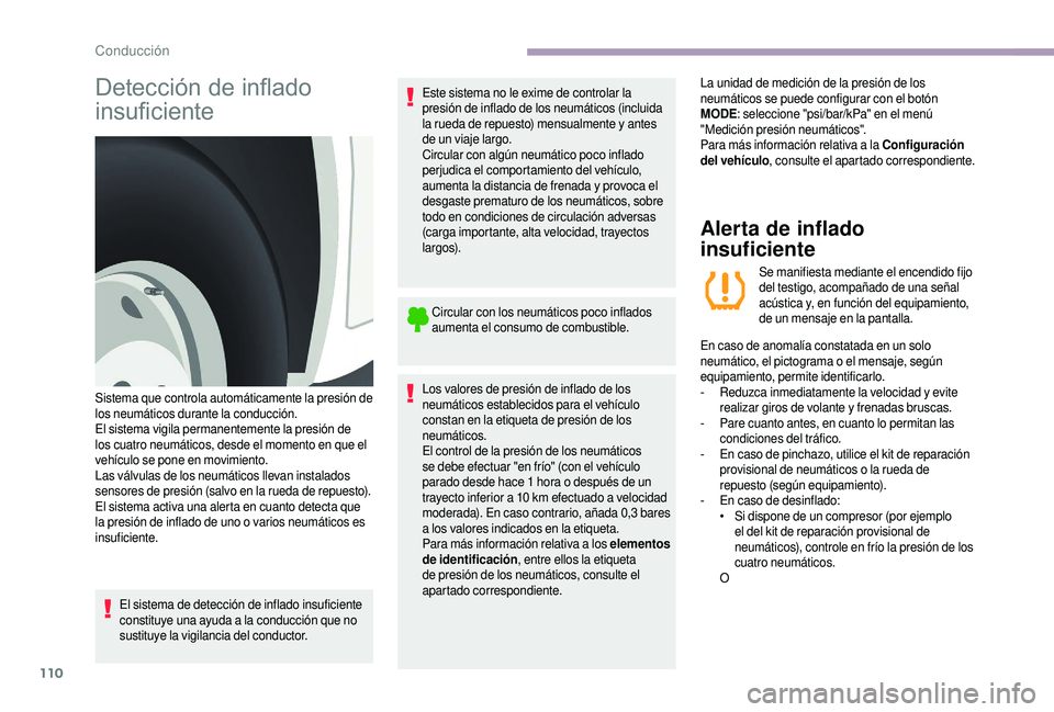 CITROEN JUMPER 2019 Manuales de Empleo (in Spanish) 110
Detección de inflado
insuficiente
El sistema de detección de inflado insuficiente
constituye una ayuda a la conducción que no
sustituye la vigilancia del conductor.Este sistema no le exime d CITROEN JUMPER 2019 Manuales de Empleo (in Spanish) 110
Detección de inflado
insuficiente
El sistema de detección de inflado insuficiente
constituye una ayuda a la conducción que no
sustituye la vigilancia del conductor.Este sistema no le exime d