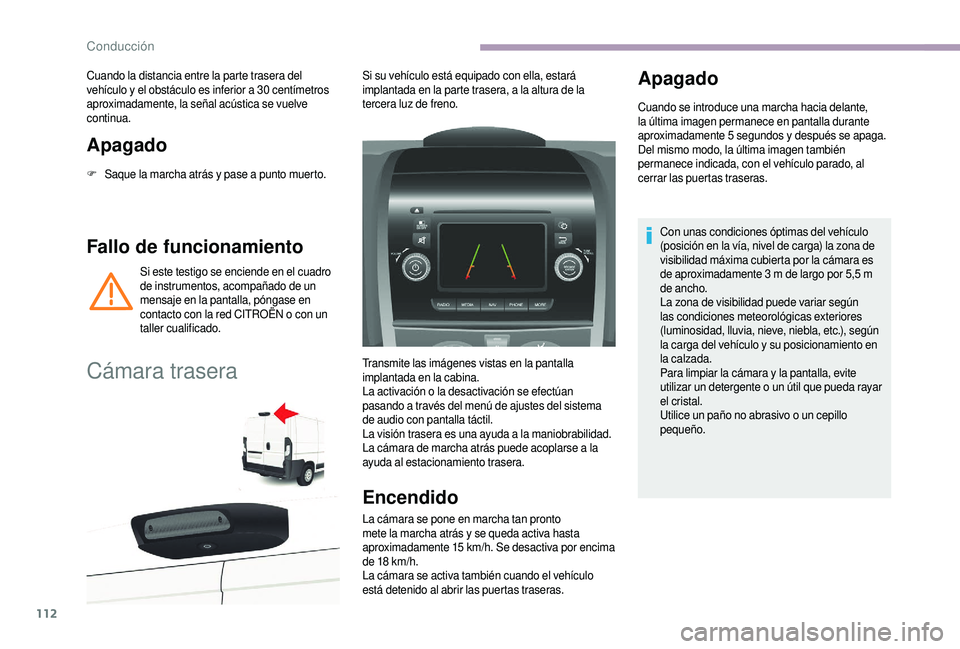 CITROEN JUMPER 2019  Manuales de Empleo (in Spanish) 112
Apagado
F Saque la marcha atrás y  pase a   punto muerto.
Fallo de funcionamiento
Si este testigo se enciende en el cuadro 
de instrumentos, acompañado de un 
mensaje en la pantalla, póngase en