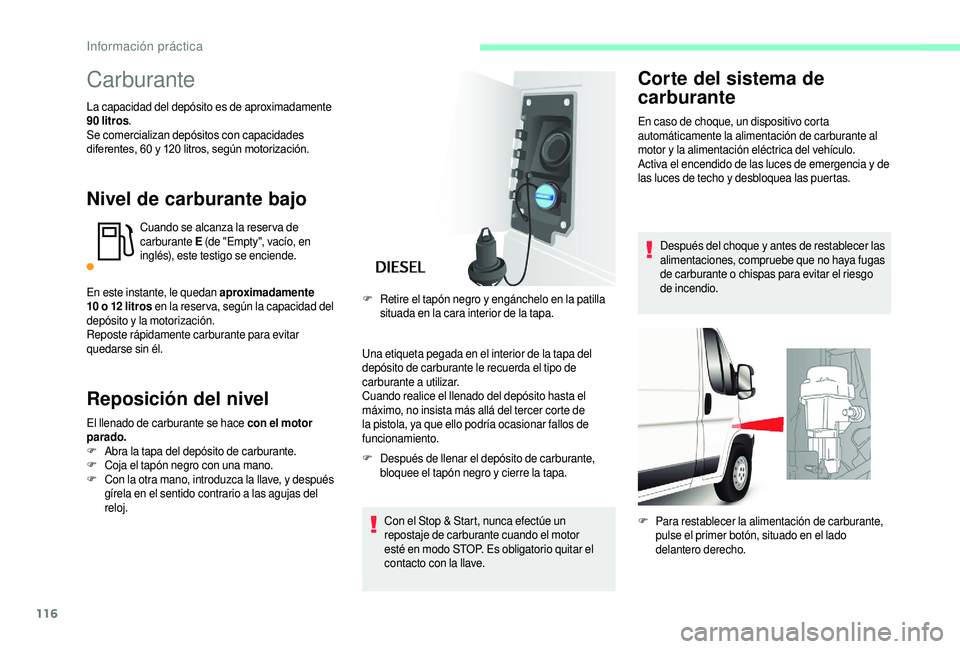 CITROEN JUMPER 2019 Manuales de Empleo (in Spanish) 116
Carburante
La capacidad del depósito es de aproximadamente
90 litros .
Se comercializan depósitos con capacidades
diferentes, 60
y 120 litros, según motorización.
Nivel de carburante ba CITROEN JUMPER 2019 Manuales de Empleo (in Spanish) 116
Carburante
La capacidad del depósito es de aproximadamente
90 litros .
Se comercializan depósitos con capacidades
diferentes, 60
y 120 litros, según motorización.
Nivel de carburante ba