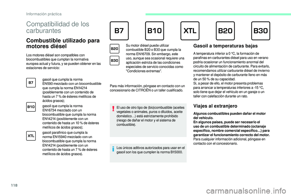 CITROEN JUMPER 2019 Manuales de Empleo (in Spanish) 118
Compatibilidad de los
carburantes
Combustible utilizado para
motores diésel
Los motores diésel son compatibles con
biocombustibles que cumplan la normativa
europea actual y futura, y CITROEN JUMPER 2019 Manuales de Empleo (in Spanish) 118
Compatibilidad de los
carburantes
Combustible utilizado para
motores diésel
Los motores diésel son compatibles con
biocombustibles que cumplan la normativa
europea actual y futura, y