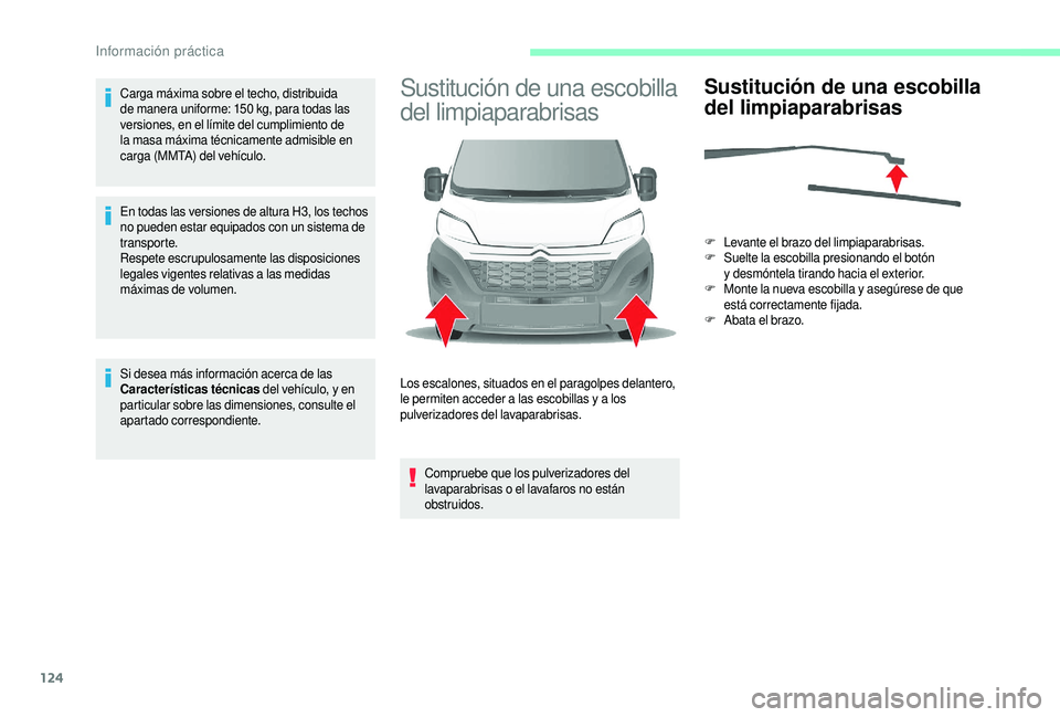 CITROEN JUMPER 2019 Manuales de Empleo (in Spanish) 124
Carga máxima sobre el techo, distribuida
de manera uniforme: 150 kg, para todas las
versiones, en el límite del cumplimiento de
la masa máxima técnicamente admisible en
carga (MMTA) del v CITROEN JUMPER 2019 Manuales de Empleo (in Spanish) 124
Carga máxima sobre el techo, distribuida
de manera uniforme: 150 kg, para todas las
versiones, en el límite del cumplimiento de
la masa máxima técnicamente admisible en
carga (MMTA) del v