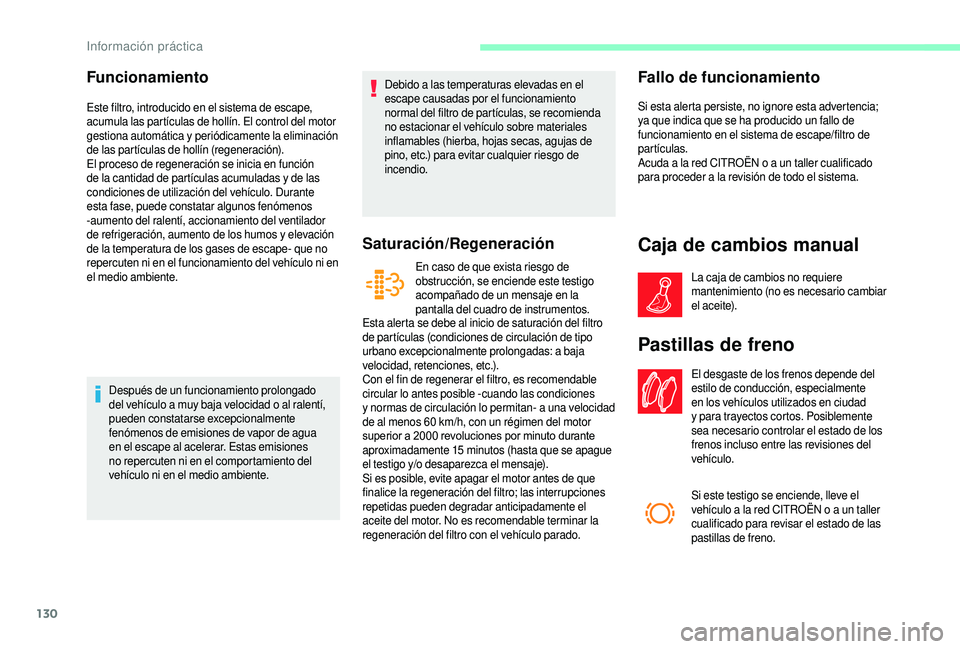 CITROEN JUMPER 2019 Manuales de Empleo (in Spanish) 130
Funcionamiento
Este filtro, introducido en el sistema de escape,
acumula las partículas de hollín. El control del motor
gestiona automática y
periódicamente la eliminación
de las partíc CITROEN JUMPER 2019 Manuales de Empleo (in Spanish) 130
Funcionamiento
Este filtro, introducido en el sistema de escape,
acumula las partículas de hollín. El control del motor
gestiona automática y
periódicamente la eliminación
de las partíc
