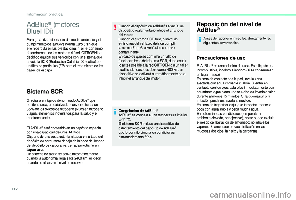 CITROEN JUMPER 2019 Manuales de Empleo (in Spanish) 132
Congelación de AdBlue®
AdBlue® se congela a una temperatura inferior
a -11
°C.
El sistema SCR incluye un dispositivo de
calentamiento del depósito de AdBlue
®
que le permite circular en CITROEN JUMPER 2019 Manuales de Empleo (in Spanish) 132
Congelación de AdBlue®
AdBlue® se congela a una temperatura inferior
a -11
°C.
El sistema SCR incluye un dispositivo de
calentamiento del depósito de AdBlue
®
que le permite circular en