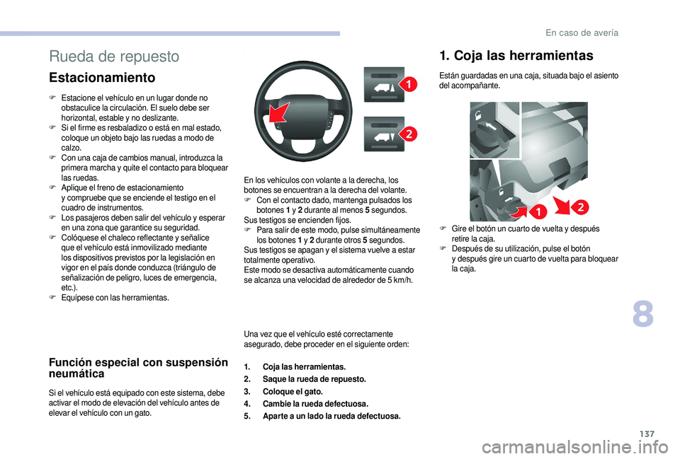 CITROEN JUMPER 2019 Manuales de Empleo (in Spanish) 137
Función especial con suspensión
neumática
Si el vehículo está equipado con este sistema, debe
activar el modo de elevación del vehículo antes de
elevar el vehículo con un gato.En los ve CITROEN JUMPER 2019 Manuales de Empleo (in Spanish) 137
Función especial con suspensión
neumática
Si el vehículo está equipado con este sistema, debe
activar el modo de elevación del vehículo antes de
elevar el vehículo con un gato.En los ve