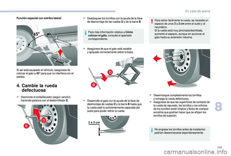 CITROEN JUMPER 2019 Manuales de Empleo (in Spanish) 141
Función especial con estribo lateral
4. Cambie la rueda defectuosa
F Desmonte el embellecedor (según versión)
haciendo palanca con el destornillador E .Para más información relativa a
Có CITROEN JUMPER 2019 Manuales de Empleo (in Spanish) 141
Función especial con estribo lateral
4. Cambie la rueda defectuosa
F Desmonte el embellecedor (según versión)
haciendo palanca con el destornillador E .Para más información relativa a
Có