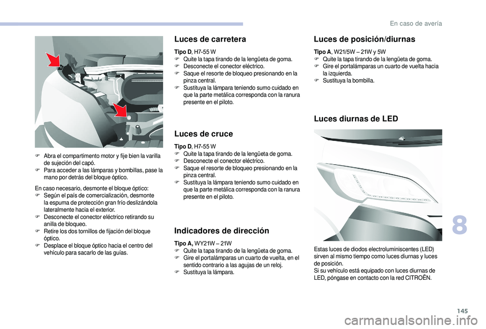 CITROEN JUMPER 2019 Manuales de Empleo (in Spanish) 145
En caso necesario, desmonte el bloque óptico:
F Según el país de comercialización, desmonte
la espuma de protección gran frío deslizándola
lateralmente hacia el exterior.
F
D
esconecte CITROEN JUMPER 2019 Manuales de Empleo (in Spanish) 145
En caso necesario, desmonte el bloque óptico:
F Según el país de comercialización, desmonte
la espuma de protección gran frío deslizándola
lateralmente hacia el exterior.
F
D
esconecte