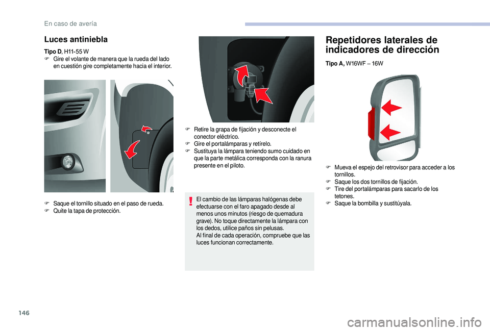 CITROEN JUMPER 2019 Manuales de Empleo (in Spanish) 146
Repetidores laterales de
indicadores de dirección
Tipo A, W16WF – 16W
F
M
ueva el espejo del retrovisor para acceder a los
tornillos.
F
Sa
que los dos tornillos de fijación.
F
T
ire d CITROEN JUMPER 2019 Manuales de Empleo (in Spanish) 146
Repetidores laterales de
indicadores de dirección
Tipo A, W16WF – 16W
F
M
ueva el espejo del retrovisor para acceder a los
tornillos.
F
Sa
que los dos tornillos de fijación.
F
T
ire d
