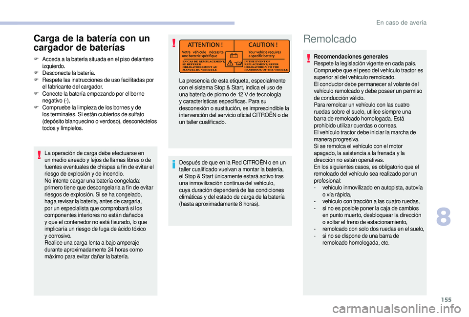 CITROEN JUMPER 2019 Manuales de Empleo (in Spanish) 155
Remolcado
Recomendaciones generales
Respete la legislación vigente en cada país.
Compruebe que el peso del vehículo tractor es
superior al del vehículo remolcado.
El conductor debe permanece CITROEN JUMPER 2019 Manuales de Empleo (in Spanish) 155
Remolcado
Recomendaciones generales
Respete la legislación vigente en cada país.
Compruebe que el peso del vehículo tractor es
superior al del vehículo remolcado.
El conductor debe permanece