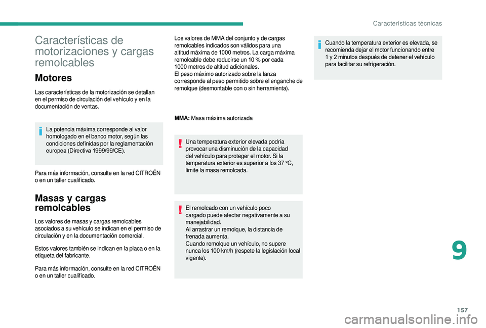 CITROEN JUMPER 2019 Manuales de Empleo (in Spanish) 157
Características de
motorizaciones y
cargas
remolcables
Motores
Las características de la motorización se detallan
en el permiso de circulación del vehículo y
en la
documentación de v CITROEN JUMPER 2019 Manuales de Empleo (in Spanish) 157
Características de
motorizaciones y
cargas
remolcables
Motores
Las características de la motorización se detallan
en el permiso de circulación del vehículo y
en la
documentación de v