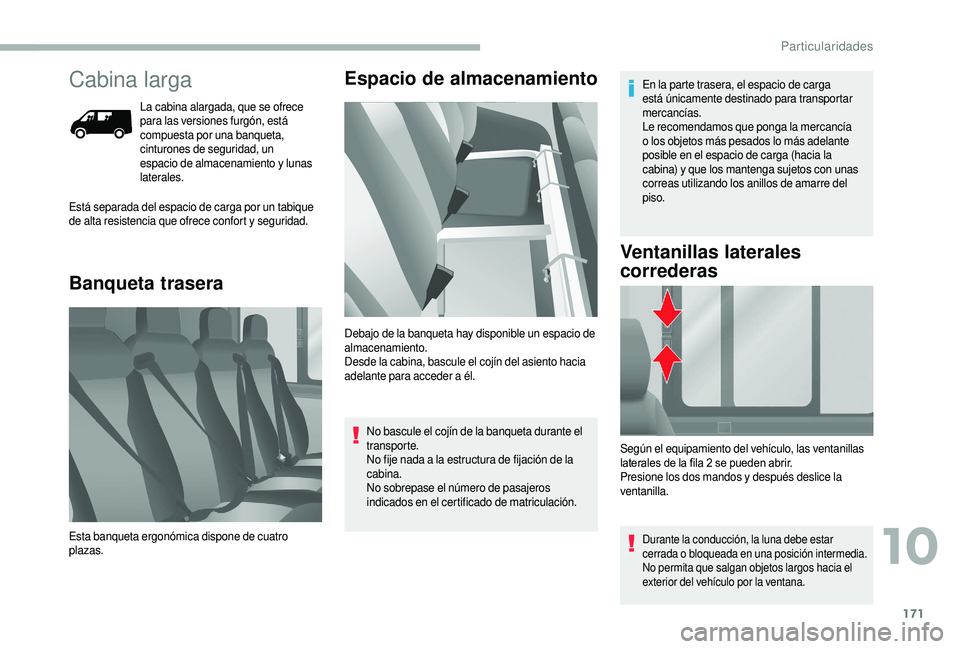 CITROEN JUMPER 2019 Manuales de Empleo (in Spanish) 171
Cabina larga
La cabina alargada, que se ofrece
para las versiones furgón, está
compuesta por una banqueta,
cinturones de seguridad, un
espacio de almacenamiento y
lunas
laterales.
Banquet CITROEN JUMPER 2019 Manuales de Empleo (in Spanish) 171
Cabina larga
La cabina alargada, que se ofrece
para las versiones furgón, está
compuesta por una banqueta,
cinturones de seguridad, un
espacio de almacenamiento y
lunas
laterales.
Banquet