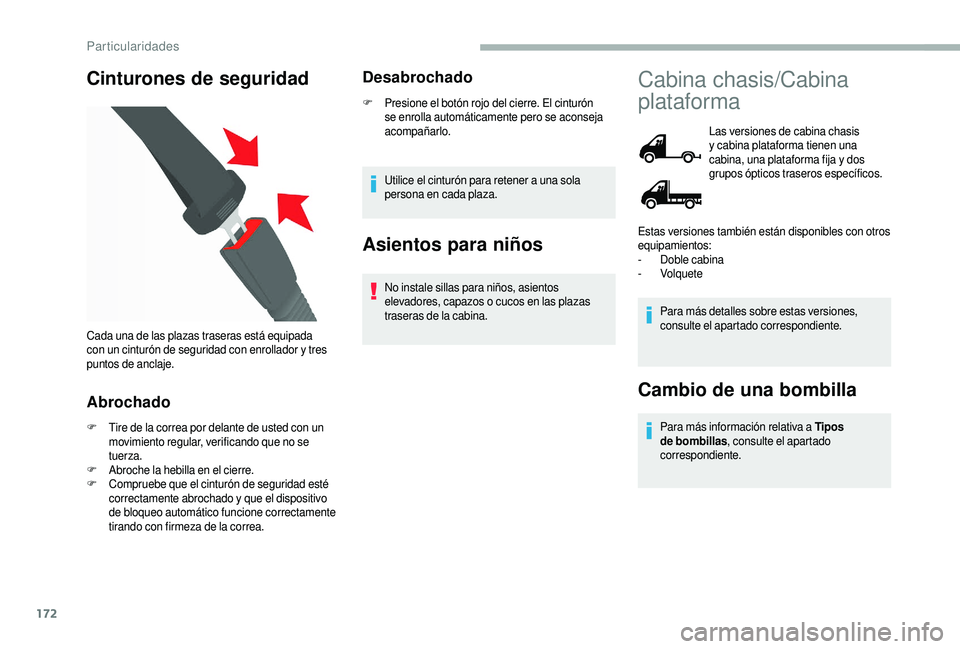 CITROEN JUMPER 2019 Manuales de Empleo (in Spanish) 172
Cinturones de seguridad
Abrochado
F Tire de la correa por delante de usted con un movimiento regular, verificando que no se
tuerza.
F
A
broche la hebilla en el cierre.
F
C
ompruebe que el cin CITROEN JUMPER 2019 Manuales de Empleo (in Spanish) 172
Cinturones de seguridad
Abrochado
F Tire de la correa por delante de usted con un movimiento regular, verificando que no se
tuerza.
F
A
broche la hebilla en el cierre.
F
C
ompruebe que el cin