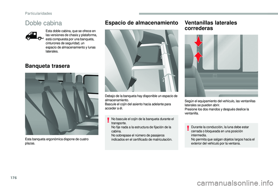 CITROEN JUMPER 2019 Manuales de Empleo (in Spanish) 176
Doble cabina
Esta doble cabina, que se ofrece en
las versiones de chasis y plataforma,
está compuesta por una banqueta,
cinturones de seguridad, un
espacio de almacenamiento y
lunas
late CITROEN JUMPER 2019 Manuales de Empleo (in Spanish) 176
Doble cabina
Esta doble cabina, que se ofrece en
las versiones de chasis y plataforma,
está compuesta por una banqueta,
cinturones de seguridad, un
espacio de almacenamiento y
lunas
late