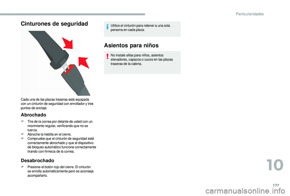 CITROEN JUMPER 2019 Manuales de Empleo (in Spanish) 177
Cinturones de seguridad
Abrochado
F Tire de la correa por delante de usted con un movimiento regular, verificando que no se
tuerza.
F
A
broche la hebilla en el cierre.
F
C
ompruebe que el cin CITROEN JUMPER 2019 Manuales de Empleo (in Spanish) 177
Cinturones de seguridad
Abrochado
F Tire de la correa por delante de usted con un movimiento regular, verificando que no se
tuerza.
F
A
broche la hebilla en el cierre.
F
C
ompruebe que el cin