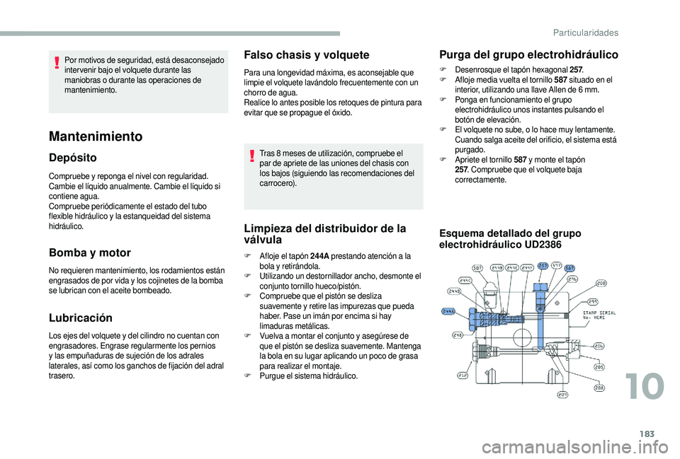 CITROEN JUMPER 2019 Manuales de Empleo (in Spanish) 183
Compruebe y reponga el nivel con regularidad.
C ambie el líquido anualmente. Cambie el líquido si
contiene agua.
Compruebe periódicamente el estado del tubo
flexible hidráulico y
la estan CITROEN JUMPER 2019 Manuales de Empleo (in Spanish) 183
Compruebe y reponga el nivel con regularidad.
C ambie el líquido anualmente. Cambie el líquido si
contiene agua.
Compruebe periódicamente el estado del tubo
flexible hidráulico y
la estan