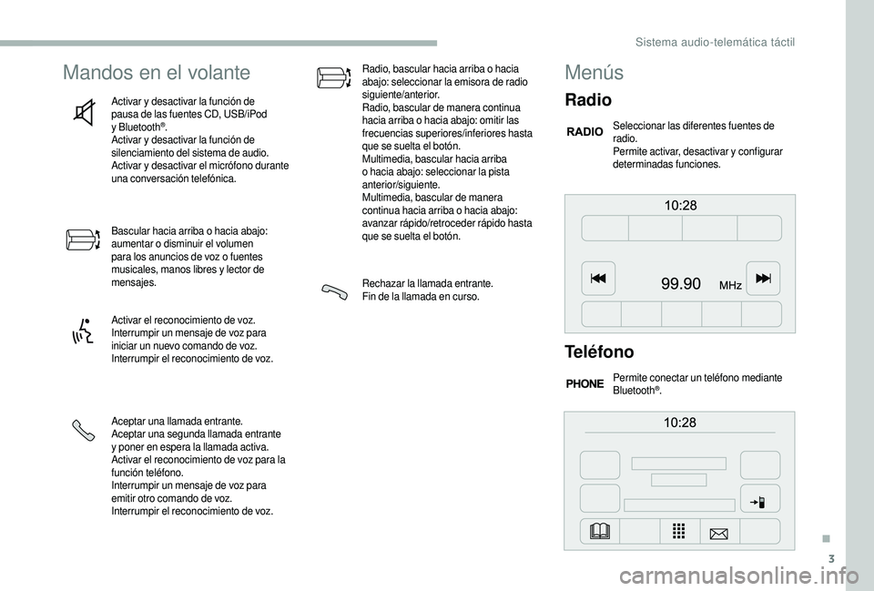 CITROEN JUMPER 2019 Manuales de Empleo (in Spanish) 3
Mandos en el volante
Activar y desactivar la función de
p ausa de las fuentes CD, USB/iPod
y
Bluetooth
®.
Activar y
desactivar la función de
silenciamiento del sistema de audio.
Activar y CITROEN JUMPER 2019 Manuales de Empleo (in Spanish) 3
Mandos en el volante
Activar y desactivar la función de
p ausa de las fuentes CD, USB/iPod
y
Bluetooth
®.
Activar y
desactivar la función de
silenciamiento del sistema de audio.
Activar y