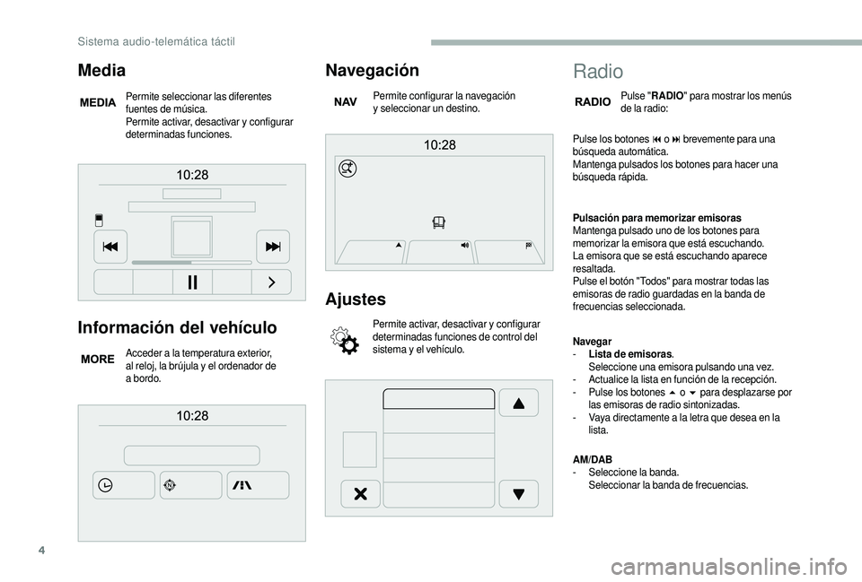 CITROEN JUMPER 2019 Manuales de Empleo (in Spanish) 4
Información del vehículo
Acceder a la temperatura exterior,
a l reloj, la brújula y el ordenador de
a
bordo.
Navegación
Permite configurar la navegación
y seleccionar un destino.
Ajust CITROEN JUMPER 2019 Manuales de Empleo (in Spanish) 4
Información del vehículo
Acceder a la temperatura exterior,
a l reloj, la brújula y el ordenador de
a
bordo.
Navegación
Permite configurar la navegación
y seleccionar un destino.
Ajust