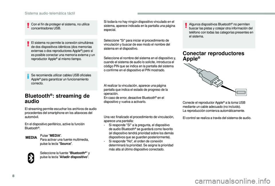 CITROEN JUMPER 2019 Manuales de Empleo (in Spanish) 8
Con el fin de proteger el sistema, no utilice
concentradores USB.
El sistema no permite la conexión simultánea
de dos dispositivos idénticos (dos memorias
externas o
dos reproductores Apple
CITROEN JUMPER 2019 Manuales de Empleo (in Spanish) 8
Con el fin de proteger el sistema, no utilice
concentradores USB.
El sistema no permite la conexión simultánea
de dos dispositivos idénticos (dos memorias
externas o
dos reproductores Apple