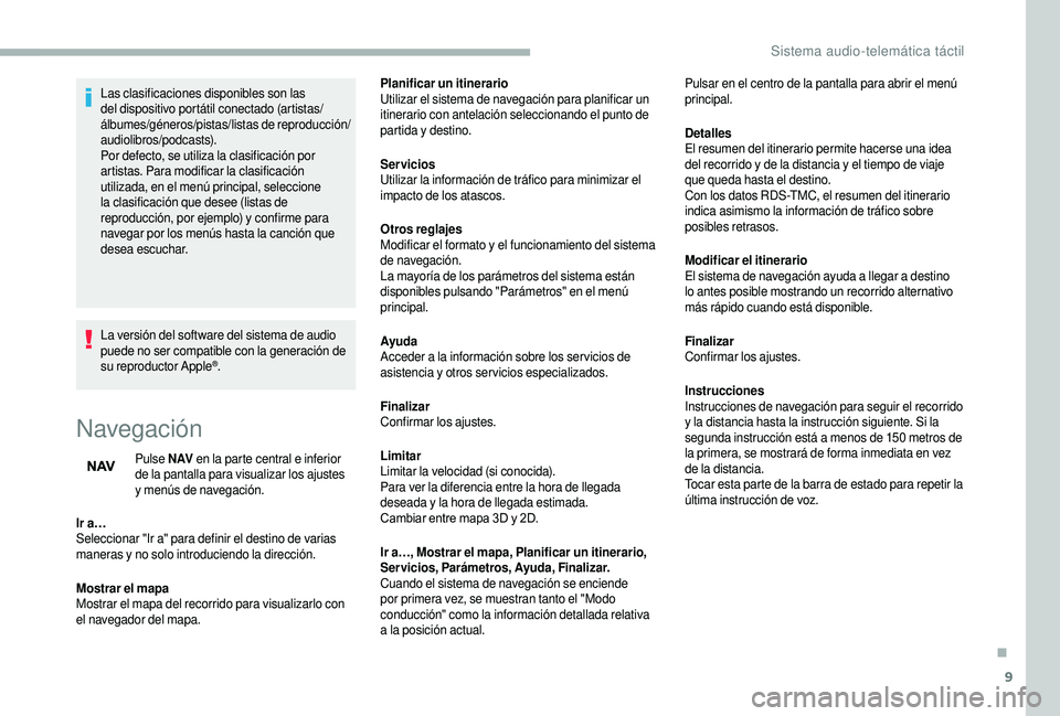 CITROEN JUMPER 2019 Manuales de Empleo (in Spanish) 9
Las clasificaciones disponibles son las
del dispositivo portátil conectado (artistas/
álbumes/géneros/pistas/listas de reproducción/
audiolibros/podcasts).
Por defecto, se utiliza la clasificac CITROEN JUMPER 2019 Manuales de Empleo (in Spanish) 9
Las clasificaciones disponibles son las
del dispositivo portátil conectado (artistas/
álbumes/géneros/pistas/listas de reproducción/
audiolibros/podcasts).
Por defecto, se utiliza la clasificac
