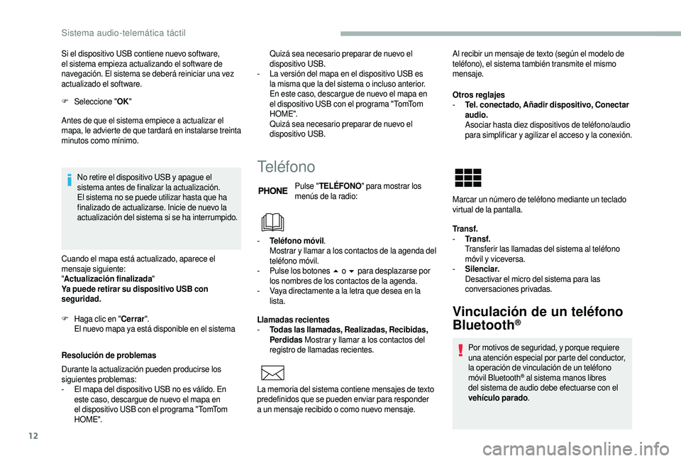 CITROEN JUMPER 2019 Manuales de Empleo (in Spanish) 12
Si el dispositivo USB contiene nuevo software,
el sistema empieza actualizando el software de
navegación. El sistema se deberá reiniciar una vez
actualizado el software.
F
Sel
eccione " O CITROEN JUMPER 2019 Manuales de Empleo (in Spanish) 12
Si el dispositivo USB contiene nuevo software,
el sistema empieza actualizando el software de
navegación. El sistema se deberá reiniciar una vez
actualizado el software.
F
Sel
eccione " O