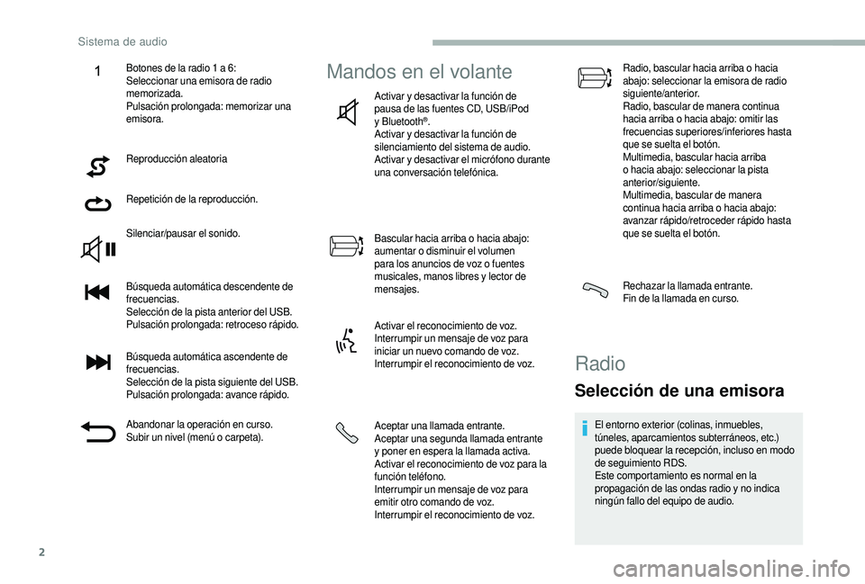 CITROEN JUMPER 2019  Manuales de Empleo (in Spanish) 2
Reproducción aleatoria
Repetición de la reproducción.
Silenciar/pausar el sonido.
Búsqueda automática descendente de 
frecuencias.
Selección de la pista anterior del USB.
Pulsación prolongada