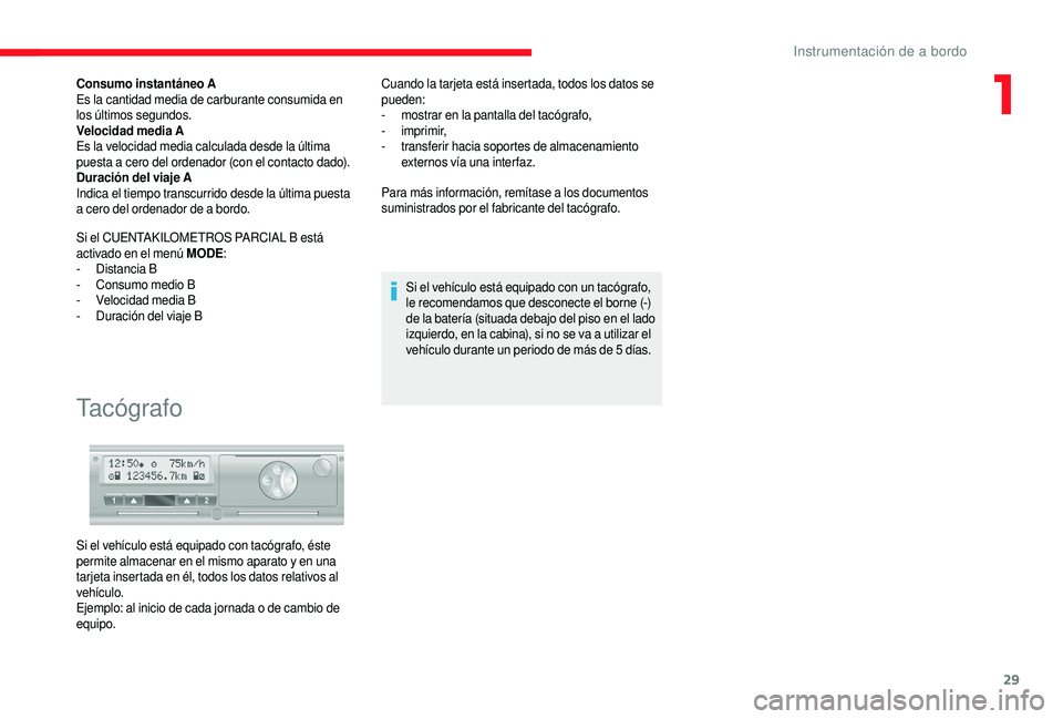 CITROEN JUMPER 2019 Manuales de Empleo (in Spanish) 29
Consumo instantáneo A
Es la cantidad media de carburante consumida en
los últimos segundos.
Velocidad media A
Es la velocidad media calculada desde la última
puesta a cero del ordenador (con CITROEN JUMPER 2019 Manuales de Empleo (in Spanish) 29
Consumo instantáneo A
Es la cantidad media de carburante consumida en
los últimos segundos.
Velocidad media A
Es la velocidad media calculada desde la última
puesta a cero del ordenador (con