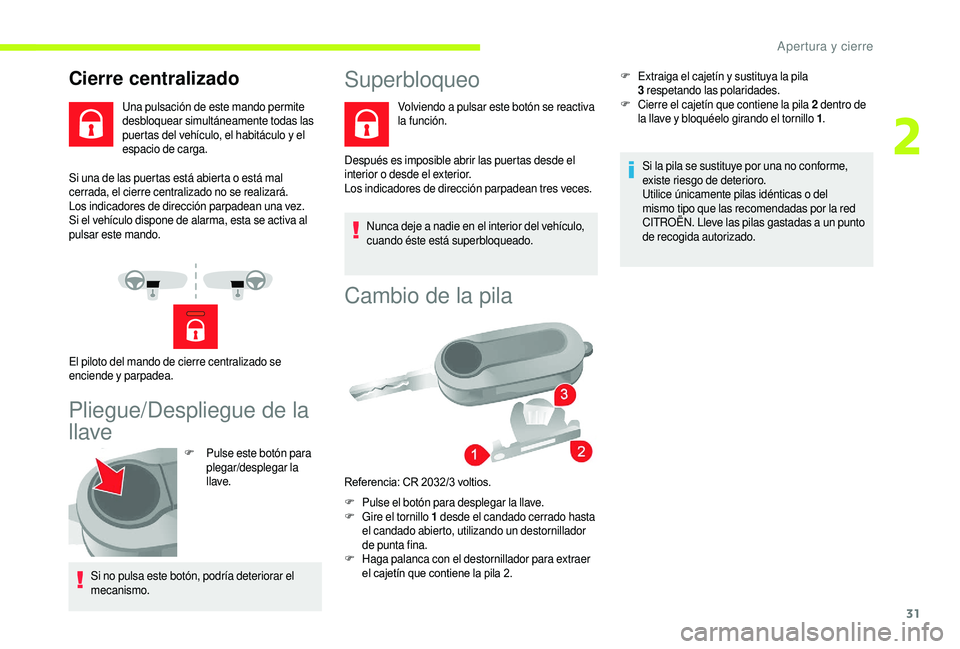 CITROEN JUMPER 2019 Manuales de Empleo (in Spanish) 31
Si una de las puertas está abierta o está mal
c errada, el cierre centralizado no se realizará.
Los indicadores de dirección parpadean una vez.
Si el vehículo dispone de alarma, esta se activ CITROEN JUMPER 2019 Manuales de Empleo (in Spanish) 31
Si una de las puertas está abierta o está mal
c errada, el cierre centralizado no se realizará.
Los indicadores de dirección parpadean una vez.
Si el vehículo dispone de alarma, esta se activ