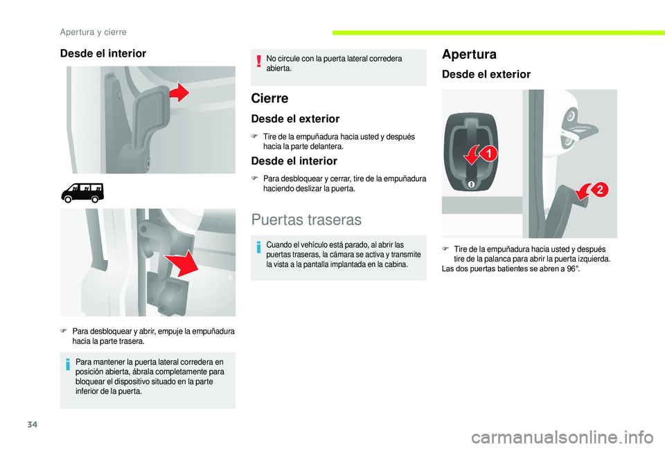CITROEN JUMPER 2019 Manuales de Empleo (in Spanish) 34
Desde el interior
Para mantener la puerta lateral corredera en
posición abierta, ábrala completamente para
bloquear el dispositivo situado en la parte
inferior de la puerta.No circule con la p CITROEN JUMPER 2019 Manuales de Empleo (in Spanish) 34
Desde el interior
Para mantener la puerta lateral corredera en
posición abierta, ábrala completamente para
bloquear el dispositivo situado en la parte
inferior de la puerta.No circule con la p