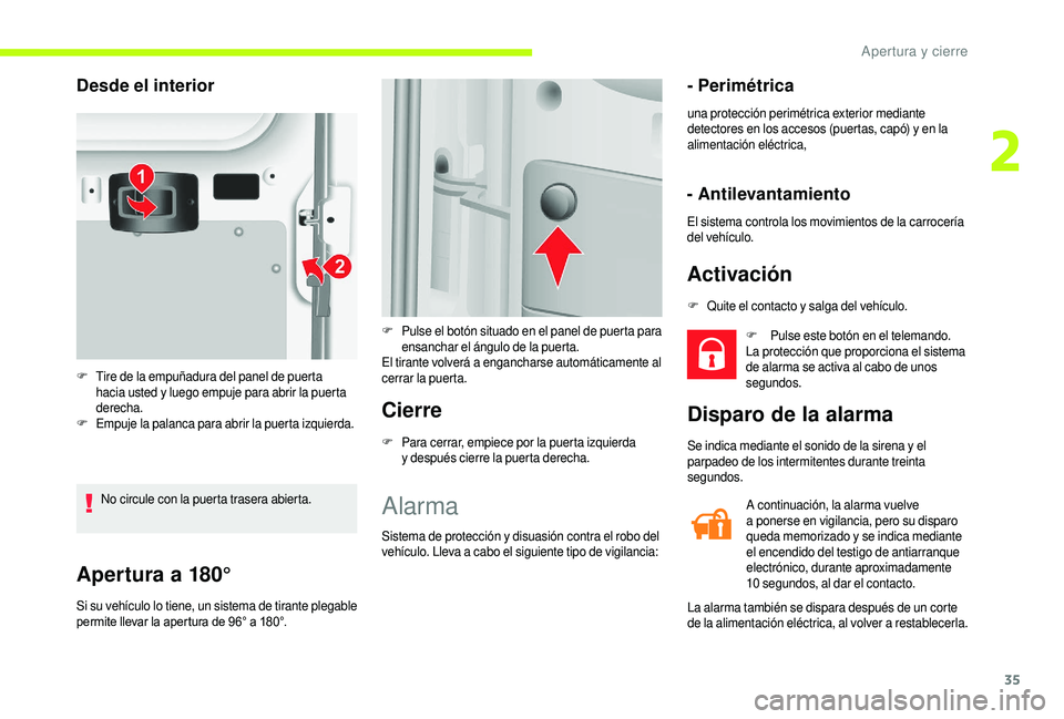CITROEN JUMPER 2019 Manuales de Empleo (in Spanish) 35
Apertura a 180°
Si su vehículo lo tiene, un sistema de tirante plegable
permite llevar la apertura de 96° a 180°.
Cierre
F Para cerrar, empiece por la puerta izquierda y después cierre la pu CITROEN JUMPER 2019 Manuales de Empleo (in Spanish) 35
Apertura a 180°
Si su vehículo lo tiene, un sistema de tirante plegable
permite llevar la apertura de 96° a 180°.
Cierre
F Para cerrar, empiece por la puerta izquierda y después cierre la pu