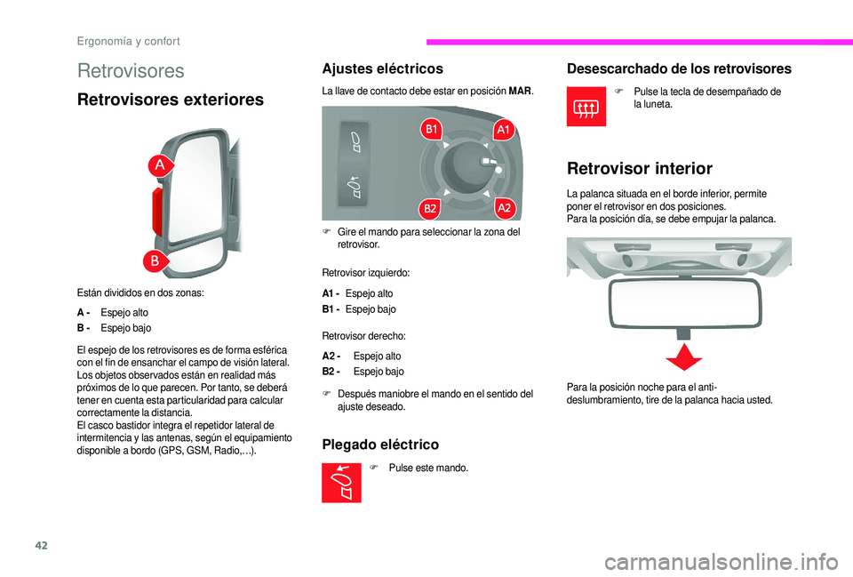 CITROEN JUMPER 2019 Manuales de Empleo (in Spanish) 42
Retrovisores
Retrovisores exteriores
Están divididos en dos zonas:
A -Espejo alto
B - Espejo bajo
Ajustes eléctricos
La llave de contacto debe estar en posición MAR.
Retrovisor izquierdo:
A1 -E CITROEN JUMPER 2019 Manuales de Empleo (in Spanish) 42
Retrovisores
Retrovisores exteriores
Están divididos en dos zonas:
A -Espejo alto
B - Espejo bajo
Ajustes eléctricos
La llave de contacto debe estar en posición MAR.
Retrovisor izquierdo:
A1 -E
