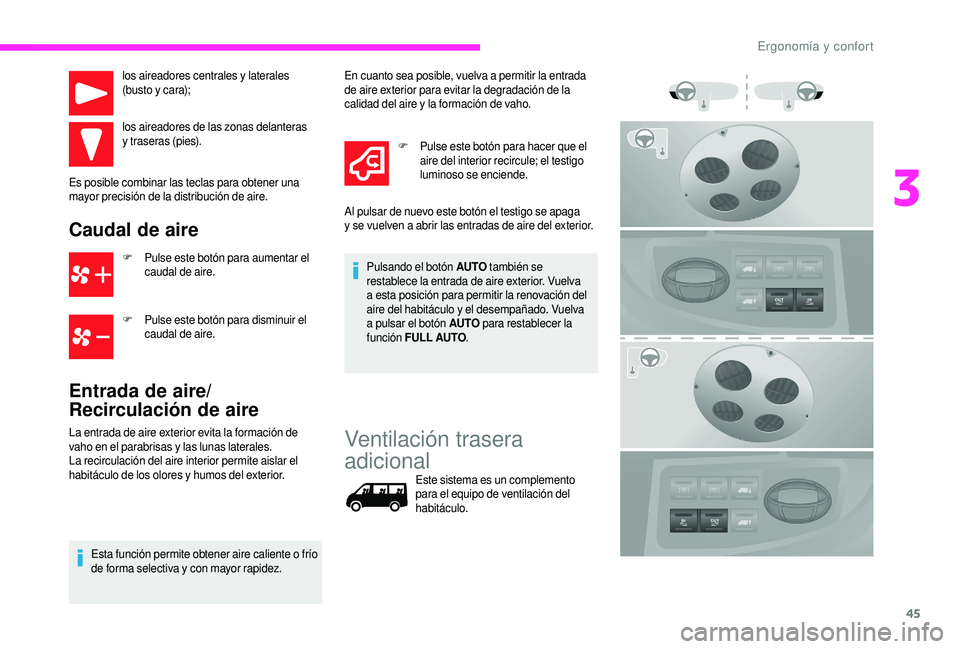 CITROEN JUMPER 2019 Manuales de Empleo (in Spanish) 45
los aireadores centrales y laterales
( busto y cara);
los aireadores de las zonas delanteras
y
traseras (pies).
Es posible combinar las teclas para obtener una
mayor precisión de la distri CITROEN JUMPER 2019 Manuales de Empleo (in Spanish) 45
los aireadores centrales y laterales
( busto y cara);
los aireadores de las zonas delanteras
y
traseras (pies).
Es posible combinar las teclas para obtener una
mayor precisión de la distri