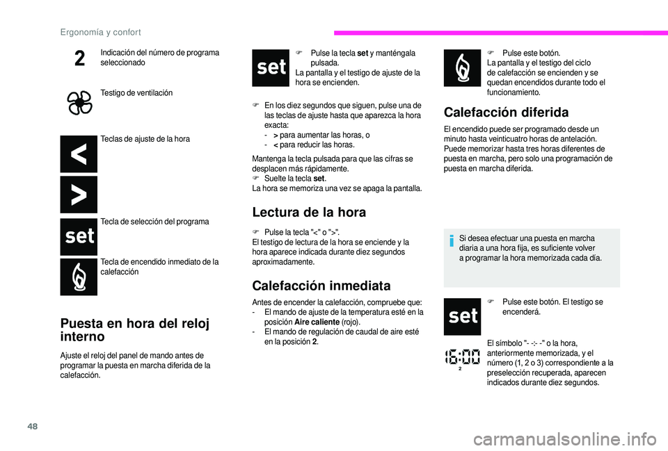 CITROEN JUMPER 2019 Manuales de Empleo (in Spanish) 48
Teclas de ajuste de la hora
Tecla de selección del programa
Tecla de encendido inmediato de la
calefacción
Puesta en hora del reloj
interno
Ajuste el reloj del panel de mando antes de
programa CITROEN JUMPER 2019 Manuales de Empleo (in Spanish) 48
Teclas de ajuste de la hora
Tecla de selección del programa
Tecla de encendido inmediato de la
calefacción
Puesta en hora del reloj
interno
Ajuste el reloj del panel de mando antes de
programa