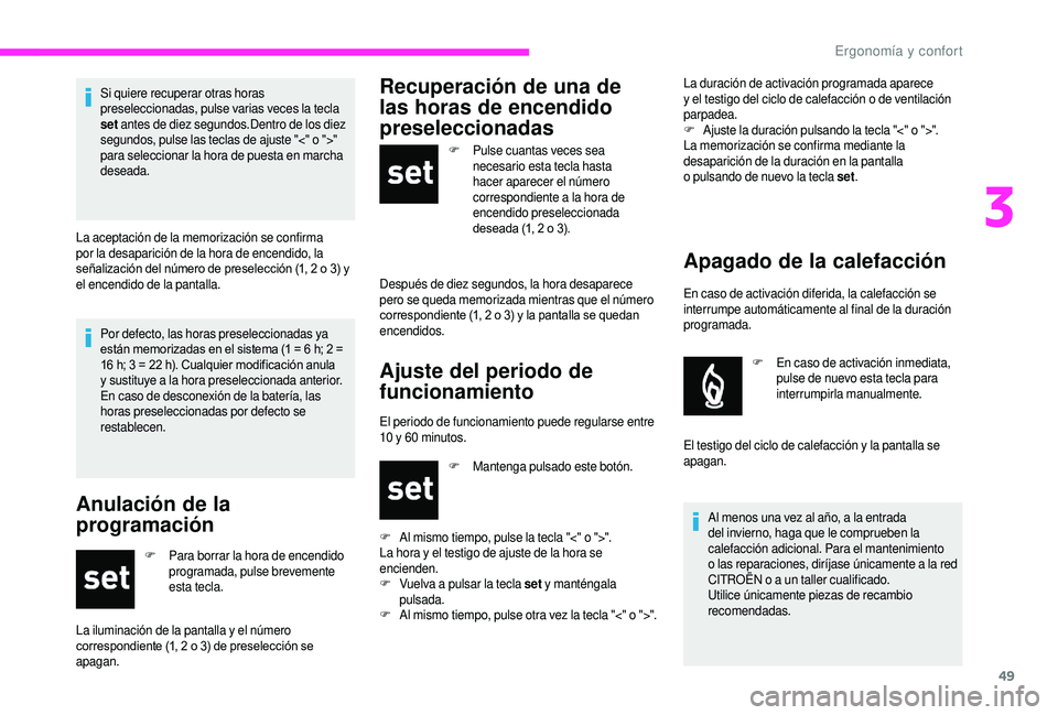 CITROEN JUMPER 2019 Manuales de Empleo (in Spanish) 49
Por defecto, las horas preseleccionadas ya
están memorizadas en el sistema (1 = 6 h; 2 =
16
h; 3 = 22 h). Cualquier modificación anula
y
sustituye a la hora preseleccionada anterior.
CITROEN JUMPER 2019 Manuales de Empleo (in Spanish) 49
Por defecto, las horas preseleccionadas ya
están memorizadas en el sistema (1 = 6 h; 2 =
16
h; 3 = 22 h). Cualquier modificación anula
y
sustituye a la hora preseleccionada anterior.