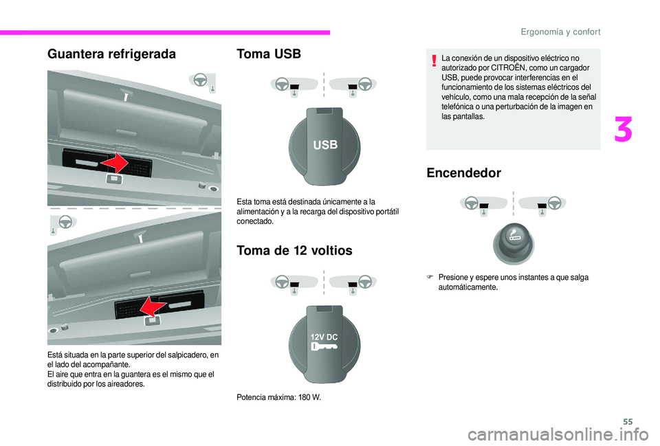 CITROEN JUMPER 2019 Manuales de Empleo (in Spanish) 55
Guantera refrigerada
Está situada en la parte superior del salpicadero, en
el lado del acompañante.
El aire que entra en la guantera es el mismo que el
distribuido por los aireadores.
Toma USB
CITROEN JUMPER 2019 Manuales de Empleo (in Spanish) 55
Guantera refrigerada
Está situada en la parte superior del salpicadero, en
el lado del acompañante.
El aire que entra en la guantera es el mismo que el
distribuido por los aireadores.
Toma USB
