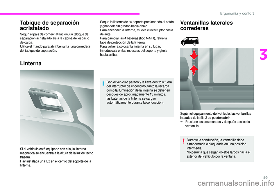 CITROEN JUMPER 2019 Manuales de Empleo (in Spanish) 59
Tabique de separación
acristalado
Según el país de comercialización, un tabique de
separación acristalado aísla la cabina del espacio
de carga.
Utilice el mando para abrir/cerrar la luna c CITROEN JUMPER 2019 Manuales de Empleo (in Spanish) 59
Tabique de separación
acristalado
Según el país de comercialización, un tabique de
separación acristalado aísla la cabina del espacio
de carga.
Utilice el mando para abrir/cerrar la luna c