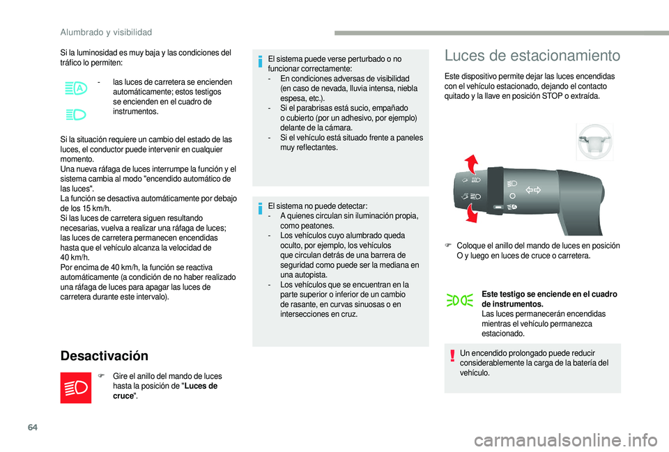 CITROEN JUMPER 2019 Manuales de Empleo (in Spanish) 64
Si la luminosidad es muy baja y las condiciones del
t ráfico lo permiten:
Si la situación requiere un cambio del estado de las
luces, el conductor puede inter venir en cualquier
momento.
Una n CITROEN JUMPER 2019 Manuales de Empleo (in Spanish) 64
Si la luminosidad es muy baja y las condiciones del
t ráfico lo permiten:
Si la situación requiere un cambio del estado de las
luces, el conductor puede inter venir en cualquier
momento.
Una n