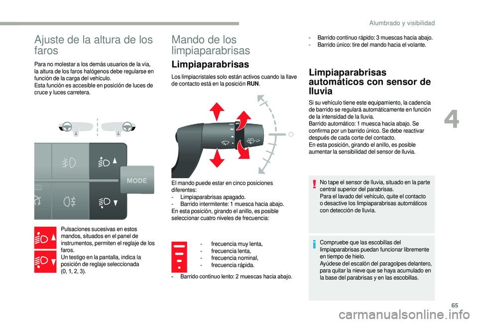 CITROEN JUMPER 2019 Manuales de Empleo (in Spanish) 65
Ajuste de la altura de los
faros
Para no molestar a los demás usuarios de la vía,
l a altura de los faros halógenos debe regularse en
función de la carga del vehículo.
Esta función es acce CITROEN JUMPER 2019 Manuales de Empleo (in Spanish) 65
Ajuste de la altura de los
faros
Para no molestar a los demás usuarios de la vía,
l a altura de los faros halógenos debe regularse en
función de la carga del vehículo.
Esta función es acce