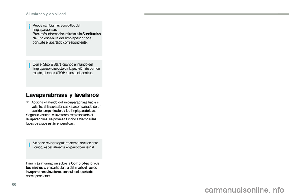 CITROEN JUMPER 2019 Manuales de Empleo (in Spanish) 66
Puede cambiar las escobillas del
limpiaparabrisas.
Para más información relativa a la Sustitución
de una escobilla del limpiaparabrisas ,
consulte el apartado correspondiente.
Con el Stop & CITROEN JUMPER 2019 Manuales de Empleo (in Spanish) 66
Puede cambiar las escobillas del
limpiaparabrisas.
Para más información relativa a la Sustitución
de una escobilla del limpiaparabrisas ,
consulte el apartado correspondiente.
Con el Stop &