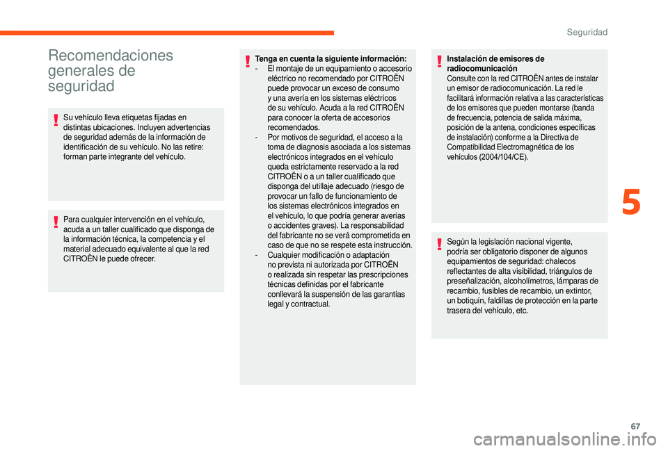 CITROEN JUMPER 2019 Manuales de Empleo (in Spanish) 67
Recomendaciones
generales de
seguridad
Su vehículo lleva etiquetas fijadas en
distintas ubicaciones. Incluyen advertencias
de seguridad además de la información de
identificación de su ve CITROEN JUMPER 2019 Manuales de Empleo (in Spanish) 67
Recomendaciones
generales de
seguridad
Su vehículo lleva etiquetas fijadas en
distintas ubicaciones. Incluyen advertencias
de seguridad además de la información de
identificación de su ve
