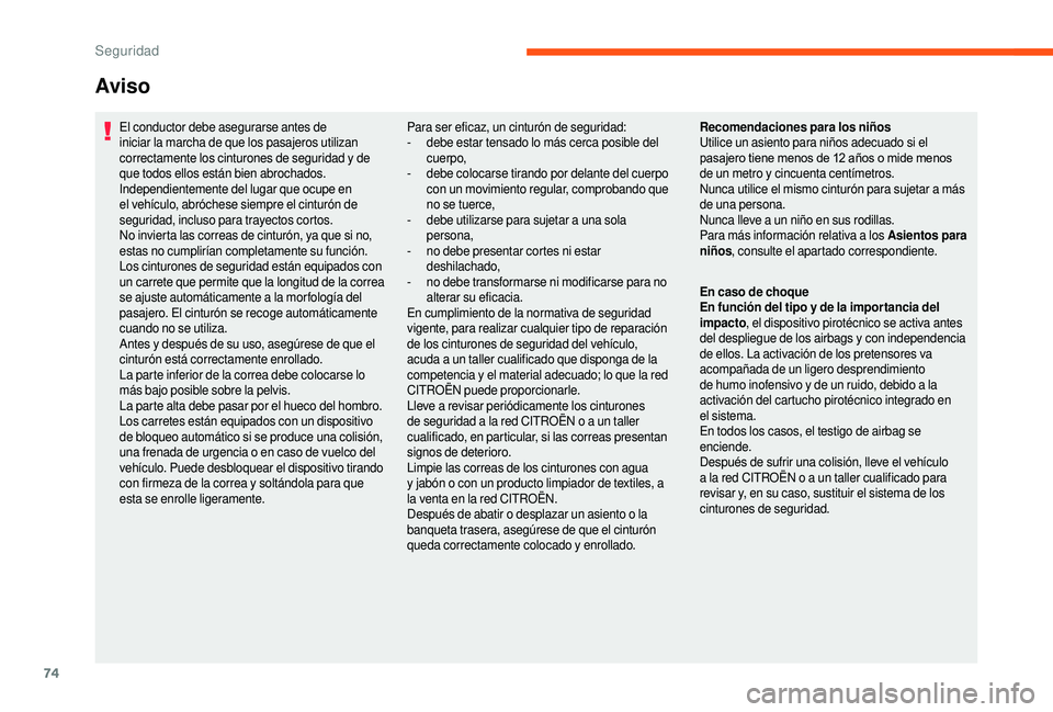 CITROEN JUMPER 2019 Manuales de Empleo (in Spanish) 74
El conductor debe asegurarse antes de
iniciar la marcha de que los pasajeros utilizan
correctamente los cinturones de seguridad y de
que todos ellos están bien abrochados.
Independientemente d CITROEN JUMPER 2019 Manuales de Empleo (in Spanish) 74
El conductor debe asegurarse antes de
iniciar la marcha de que los pasajeros utilizan
correctamente los cinturones de seguridad y de
que todos ellos están bien abrochados.
Independientemente d