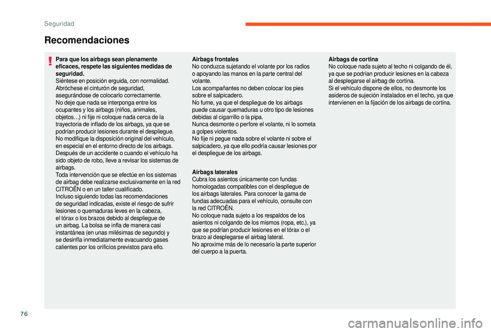 CITROEN JUMPER 2019 Manuales de Empleo (in Spanish) 76
Recomendaciones
Para que los airbags sean plenamente
eficaces, respete las siguientes medidas de
seguridad.
Siéntese en posición erguida, con normalidad.
Abróchese el cinturón de seguridad,
CITROEN JUMPER 2019 Manuales de Empleo (in Spanish) 76
Recomendaciones
Para que los airbags sean plenamente
eficaces, respete las siguientes medidas de
seguridad.
Siéntese en posición erguida, con normalidad.
Abróchese el cinturón de seguridad,